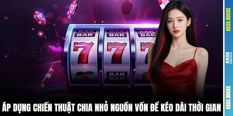 Áp dụng chiến thuật chia nhỏ nguồn vốn để kéo dài thời gian