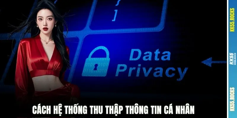 Cách hệ thống thu thập thông tin cá nhân