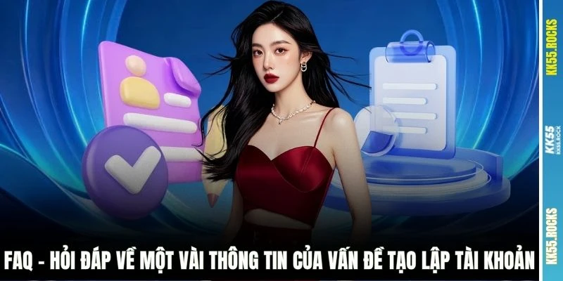 FAQ - Hỏi đáp về một vài thông tin của vấn đề tạo lập tài khoản