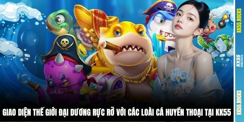 Giao diện thế giới đại dương rực rỡ với các loài cá huyền thoại tại KK55