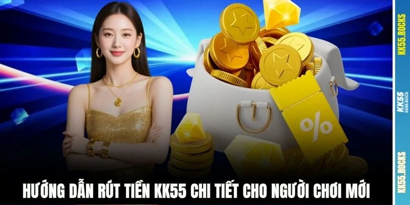 Hướng dẫn rút tiền KK55 chi tiết cho người chơi mới