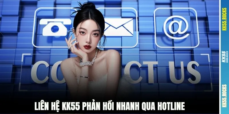 Liên hệ KK55 phản hồi nhanh qua hotline