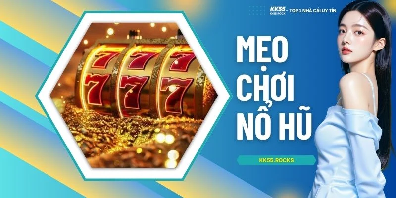 Mẹo Chơi Nổ Hũ