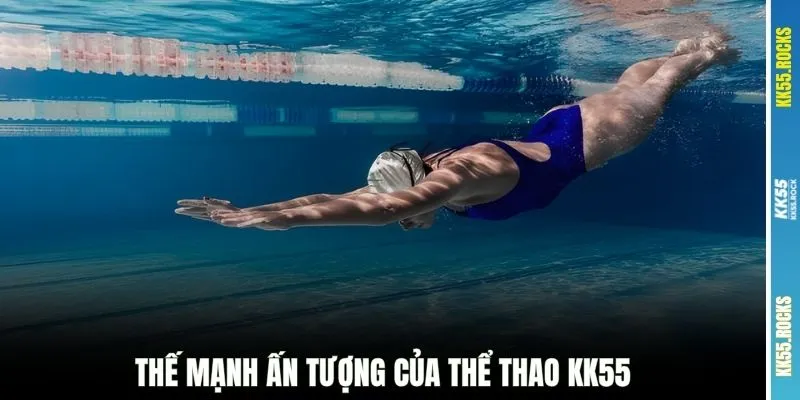 Thế mạnh ấn tượng của thể thao KK55