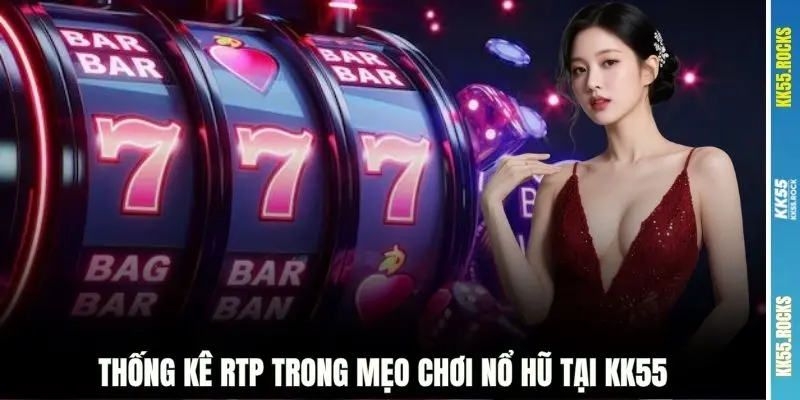 Thống kê RTP trong mẹo chơi nổ hũ tại KK55